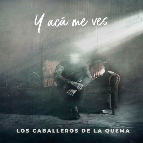 Los Caballeros de la Quema : Y Acá Me Ves